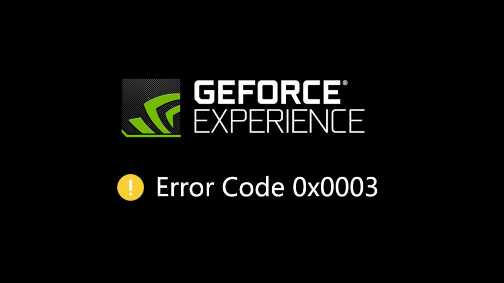 geforce experience error code 0x0003