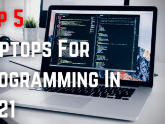 Top 5 Laptops For Programming In 2021