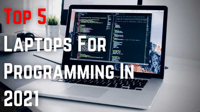 Top 5 Laptops For Programming In 2021 Top 5 Laptops For Programming In 2021