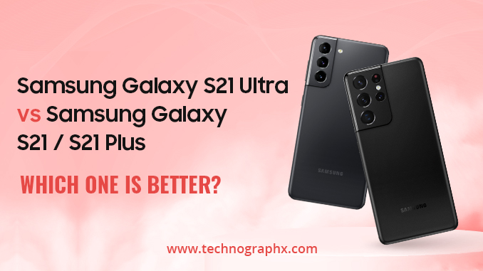 Samsung Galaxy S21 Ultra vs Samsung Galaxy S21 / S21 Plus
