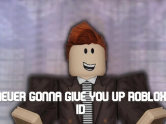 Never Gonna Give You Up Roblox ID
