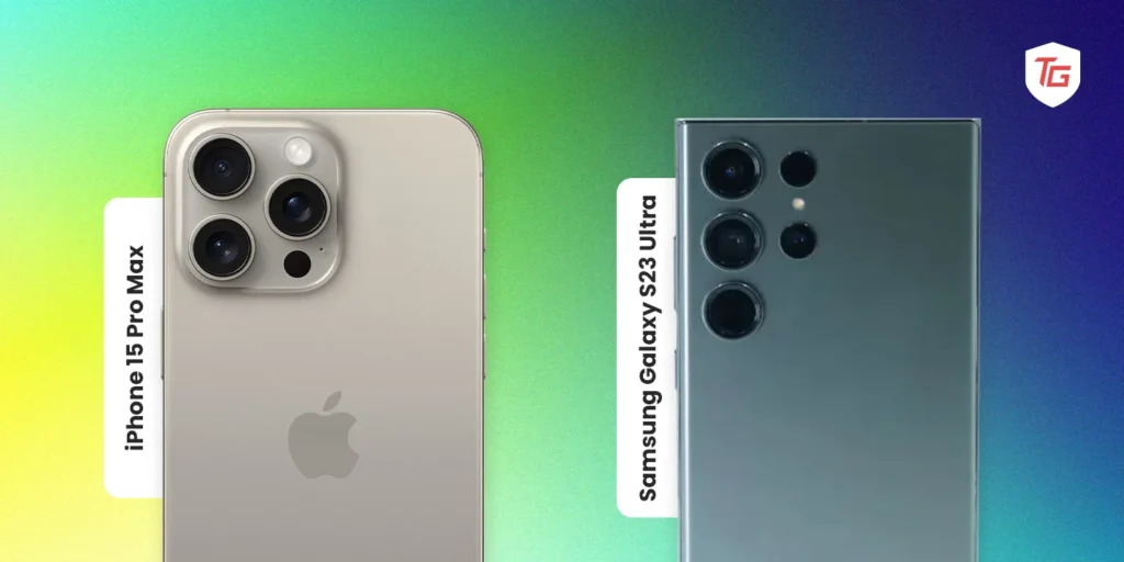 Samsung Galaxy S23 Ultra vs iPhone 15 Pro Max